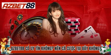 Thương Hiệu Azbet88 Có Uy Tín Không? Nên Cá Cược Tại Đây Không?