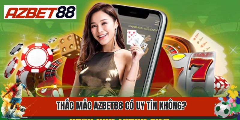 Thương Hiệu Azbet88 Có Uy Tín Không? Nên Cá Cược Tại Đây Không? 1 Thắc mắc AZbet88 có uy tín không?
