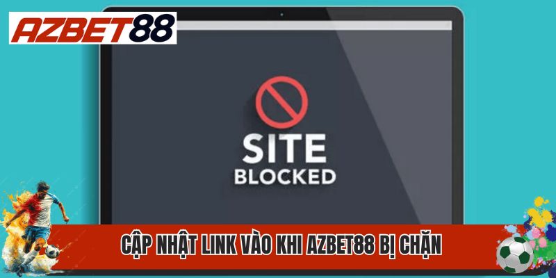 Cập nhật link vào khi AZbet88 bị chặn