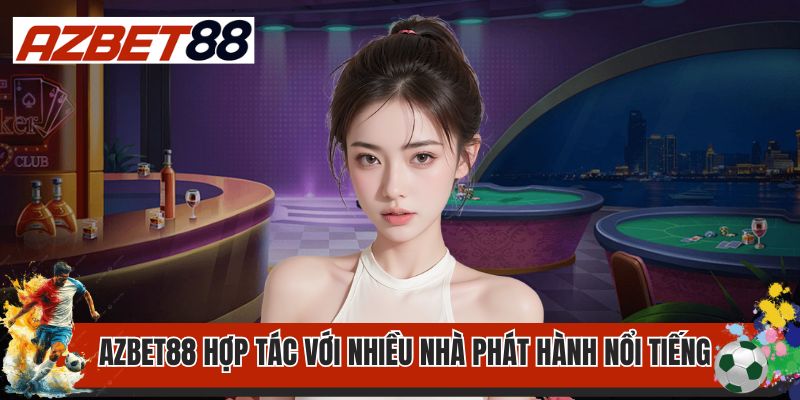 Azbet88 hợp tác với nhiều nhà phát hành nổi tiếng