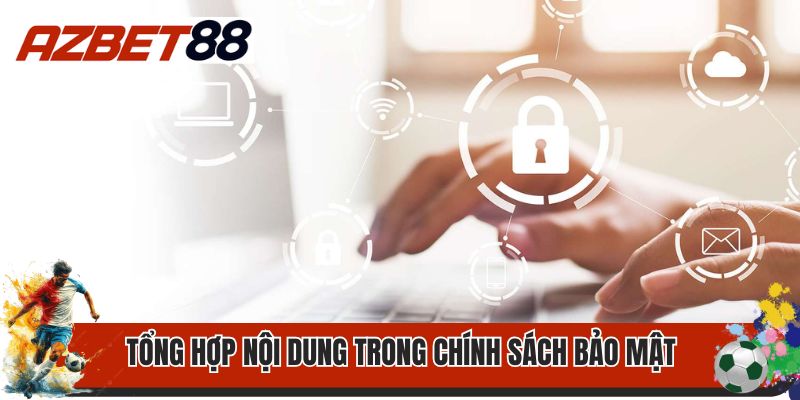 Tổng hợp nội dung trong chính sách bảo mật AZBET88 
