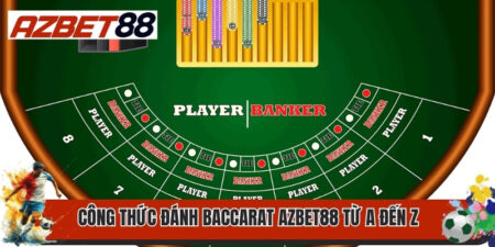 Công Thức Đánh Baccarat Azbet88 Từ A Đến Z Cho Tân Binh