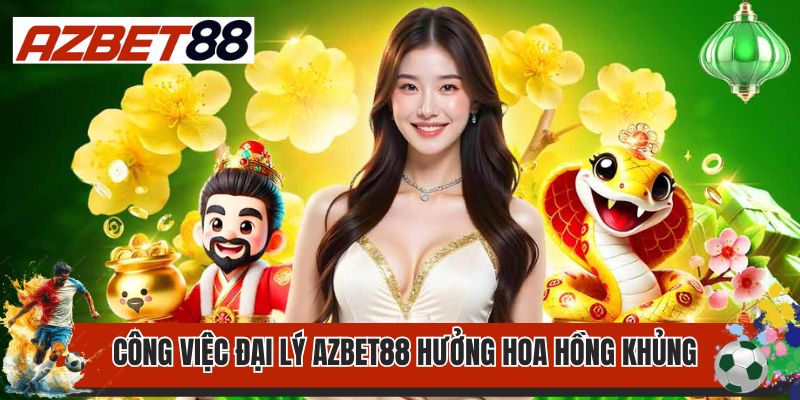 Đại Lý Azbet88 1 Công việc đại lý AZbet88 hưởng hoa hồng khủng
