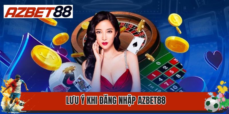 Đăng Nhập Azbet88 3 Lưu ý khi đăng nhập Azbet88