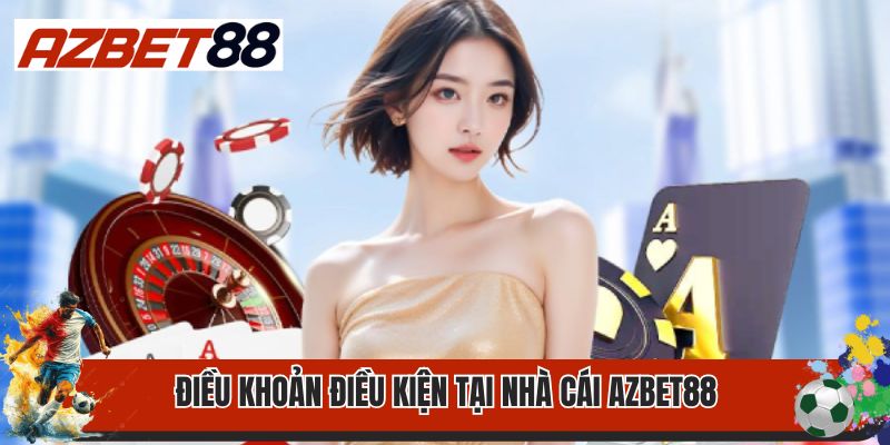 Điều Khoản Điều Kiện 2 Điều khoản điều kiện tại nhà cái AZBET88