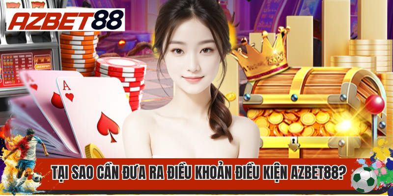 Điều Khoản Điều Kiện 1 Tại sao cần đưa ra điều khoản điều kiện AZBET88?