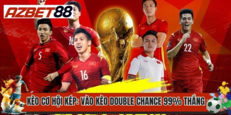 Kèo Cơ Hội Kép: Vào Kèo Double Chance 99% Chiến Thắng 