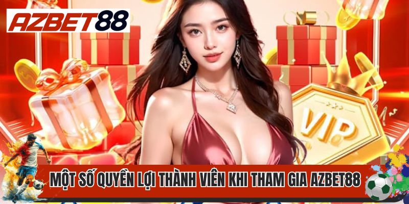 Quyền Lợi Thành Viên 1 Một số quyền lợi thành viên khi tham gia AZBET88