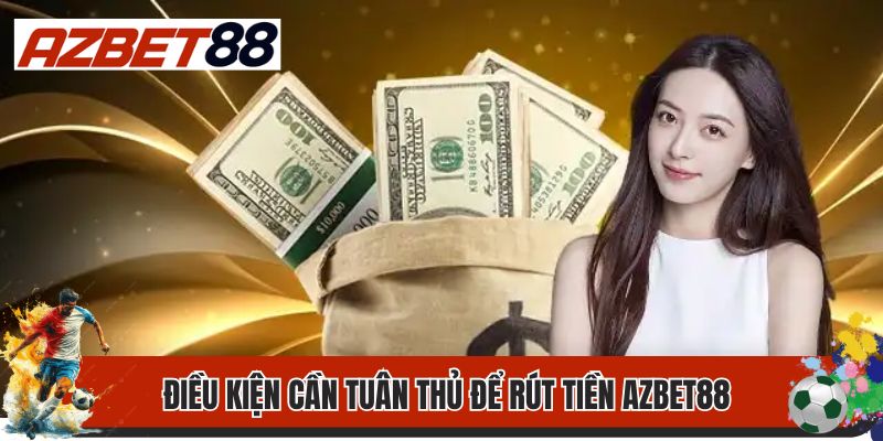 Rút Tiền Azbet88 2 Điều kiện cần tuân thủ để rút tiền Azbet88