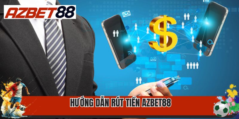 Rút Tiền Azbet88 1 Hướng dẫn chi tiết cách rút tiền Azbet88