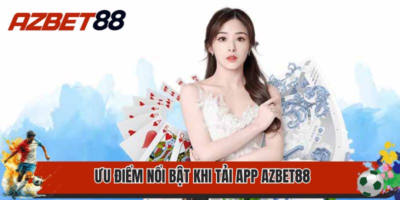 Ưu điểm nổi bật khi tải app Azbet88