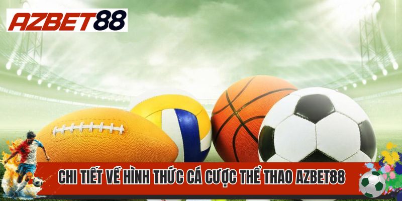 Thể Thao AZBET88 1 Chi tiết về hình thức cá cược thể thao AZBET88