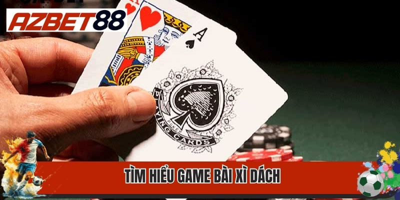 Tìm hiểu game bài xì dách