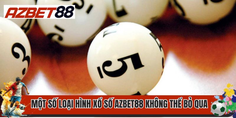 Xổ Số AZBET88 2 Một số loại hình xổ số AZBET88 không thể bỏ qua
